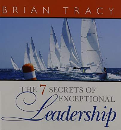 The 7 Secrets Of Exceptional Leadership