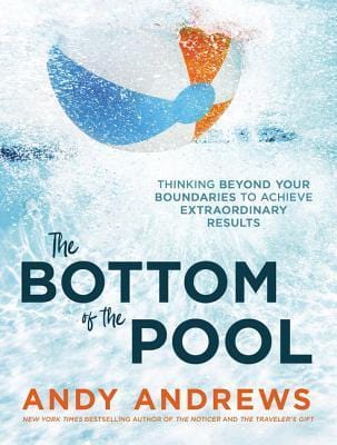 The Bottom Of The Pool: Thinking Beyond Your Boundaries To Achieve Extraordinary Results