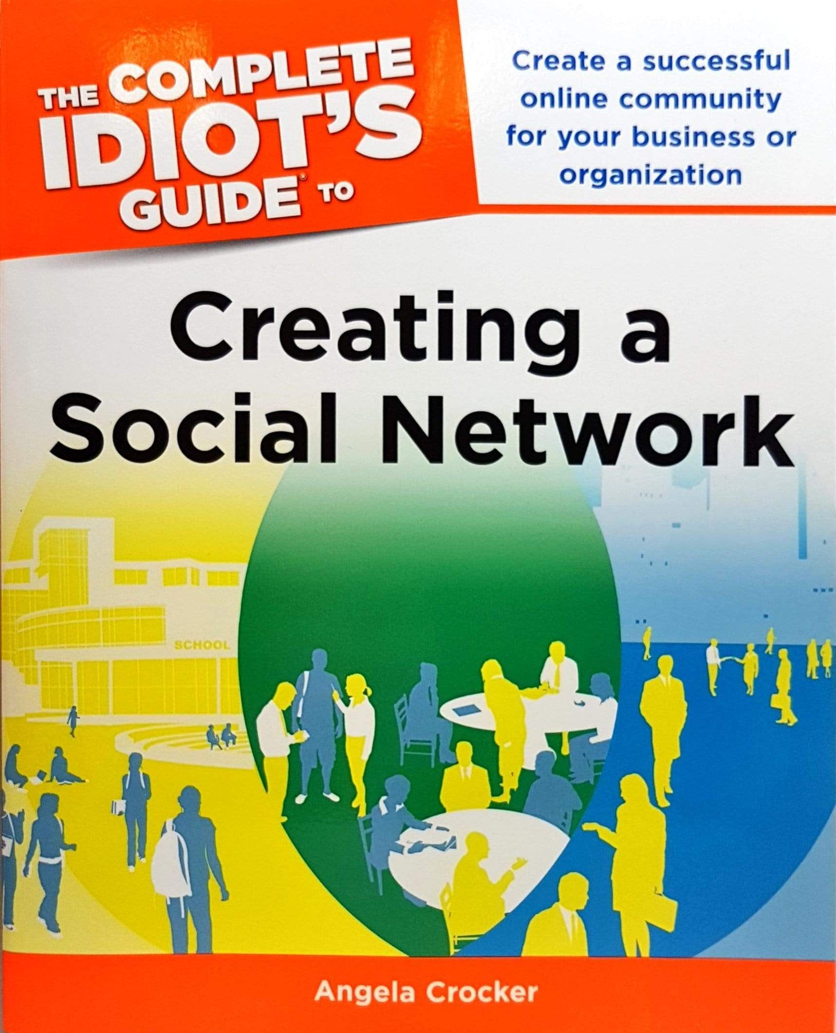 The Complete Idiot's Guide To: Creating A Social Network