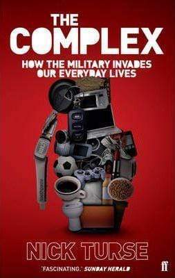 The Complex: How The Military Invades Our Everyday Lives
