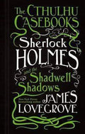 The Cthulhu Casebooks: Sherlock Holmes And The Shadwell Shadows (Hb)
