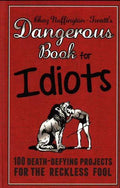 The Dangerous Book For Idiots