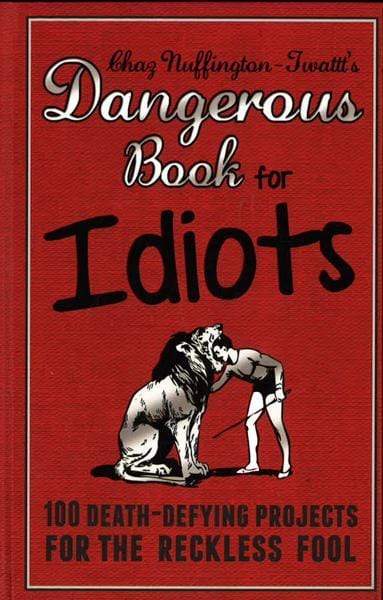 The Dangerous Book For Idiots
