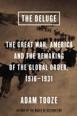 The Deluge: The Great War, America And The Remaking Of The Global Order, 1916-1931
