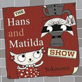 The Hans And Matilda Show