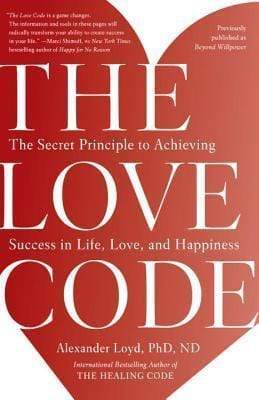 The Love Code: The Secret Principle To Achieving Success In Life, Love, And Happiness