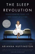 The Sleep Revolution: Transforming Your Life, One Night At A Time