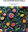 The Superfood Bible: 150 Superfood Recipes To Inspire Health & Happiness