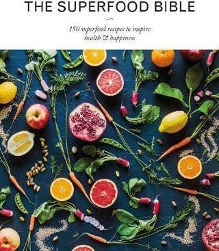The Superfood Bible: 150 Superfood Recipes To Inspire Health & Happiness