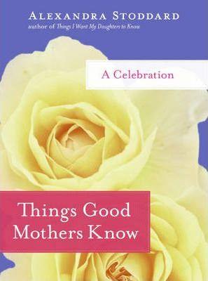 Things Good Mothers Know - A Celebration (Hb)