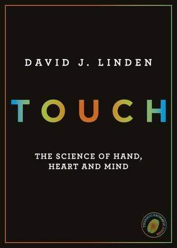 Touch: The Science Of Hand, Heart And Mind