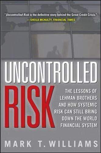 Uncontrolled Risk: Lessons Of Lehman Brothers And How Systemic Risk Can Still Bring Down The World Financial System