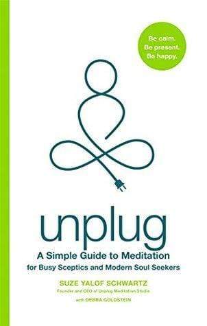 Unplug : A Simple Guide To Meditation For Busy Sceptics And Modern Soul Seekers