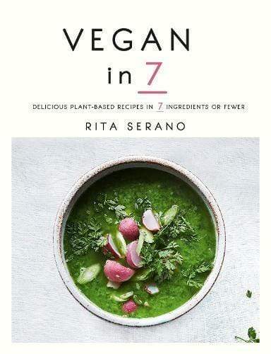 Vegan In 7: Delicious Plant-Based Recipes In 7 Ingredients Or Fewer