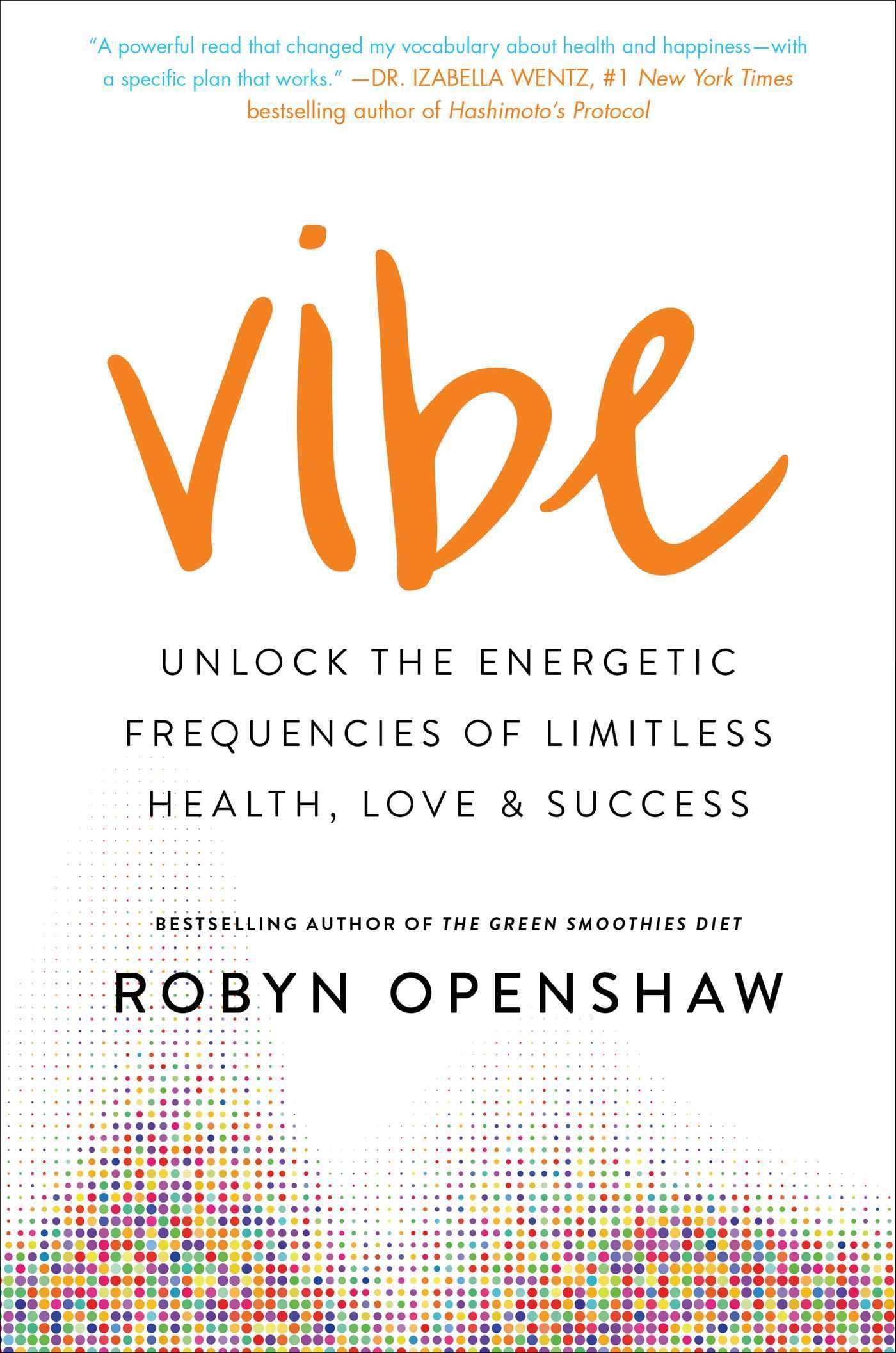 Vibe : Unlock The Energetic Frequencies Of Limitless Health, Love & Success