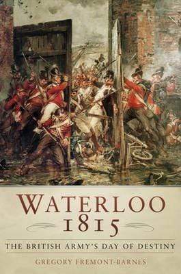 Waterloo 1815: The British Army's Day Of Destiny