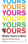 What's Yours Is Mine : Against The Sharing Economy