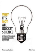 Why It's Not All Rocket Science: Scientific Theories And Experiments Explained