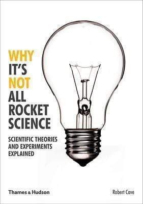 Why It's Not All Rocket Science: Scientific Theories And Experiments Explained
