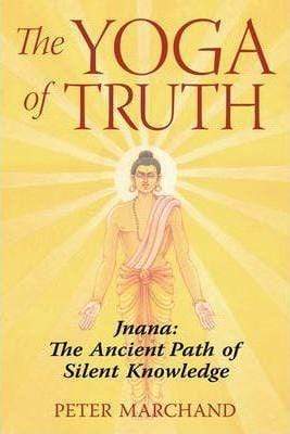 Yoga Of Truth: Jnana: The Ancient Path Of Silent Knowledge.